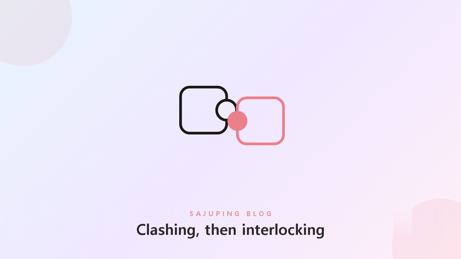 Two pieces that slip apart, then interlock